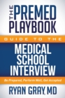 Image for The Premed Playbook Guide to the Medical School Interview : Be Prepared, Perform Well, Get Accepted