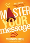 Image for Master Your Message : The Guide to Finding Your Voice in any Situation