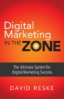 Image for Digital Marketing in the Zone: The Ultimate System for Digital Marketing Success