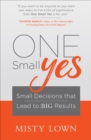 Image for One Small Yes: Small Decisions that Lead to Big Results