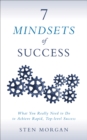 Image for 7 Mindsets of Success: What You Really Need to Do to Achieve Rapid, Top-Level Success