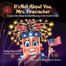 Image for It&#39;s Not About You, Mrs. Firecracker: A Love Letter About the True Meaning of the Fourth of July