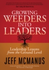 Image for Growing Weeders Into Leaders: Leadership Lessons from the Ground Up