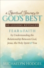 Image for A Spiritual Journey to God&#39;s Best: 40 Lessons Revealed: Fear to Faith by Understanding the Relationship with God, Jesus, the Holy Spirit &amp; You