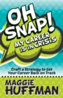 Image for Oh Snap! My Career is in Crisis : Craft a Strategy to Get Your Career Back on Track