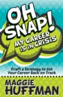 Image for Oh Snap! My Career is in Crisis: Craft a Strategy to Get Your Career Back on Track