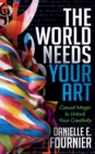 Image for The World Needs Your Art : Casual Magic to Unlock Your Creativity