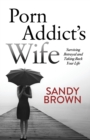 Image for Porn Addict’s Wife : Surviving Betrayal and Taking Back Your Life