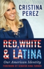 Image for Red, White and Latina : Our American Identity