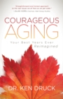 Image for Courageous Aging : Your Best Years Ever Reimagined
