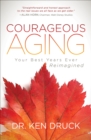 Image for Courageous Aging: Your Best Years Ever Reimagined