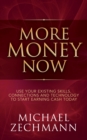 Image for More money now  : use your existing skills, connections and technology to start earning cash today