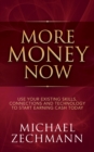 Image for More money now: use your existing skills, connections and technology to start earning cash today