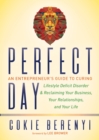 Image for Perfect Day: An Entrepreneur&#39;s Guide to Curing Lifestyle Deficit Disorder and Reclaiming Your Business, Your Relationships, and Your Life