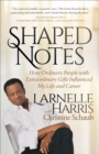Image for Shaped Notes: How Ordinary People with Extraordinary Gifts Influenced My Life and  Career