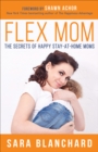 Image for Flex Mom: The Secrets of Happy Stay-at-Home Moms