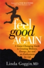 Image for Feel Good Again: A Game-Changing Guide to Creating Wellness, Energy, Joy and an Enthusiasm for Life