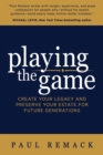 Image for Playing the Game: Create Your Legacy and Preserve Your Estate for Future Generations