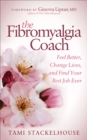Image for Fibromyalgia Coach: Feel Better, Change Lives, and Find Your Best Job Ever