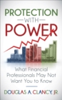 Image for Protection with Power: What Financial Professionals May Not Want You to Know