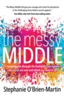 Image for The Messy Middle : Encouraging You Through the Frustrating Gap Between Where You Are Now and Where You Want to Be