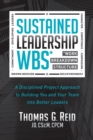 Image for Sustained Leadership WBS: A Disciplined Project Approach to Building You and Your Team into  Better Leaders