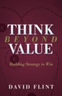 Image for Think Beyond Value : Building Strategy to Win