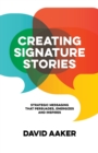 Image for Creating signature stories  : strategic messaging that persuades, energizes and inspires