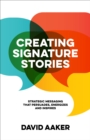 Image for Creating Signature Stories: Strategic Messaging that Energizes, Persuades and Inspires