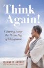 Image for Think Again! : Clearing Away the Brain Fog of Menopause