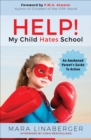 Image for Help! my child hates school: an awakened parent&#39;s guide to action