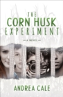 Image for The corn husk experiment: a novel
