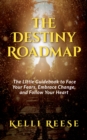 Image for Destiny Roadmap: The Little Guidebook to Face Your Fears, Embrace Change, and Follow Your Heart