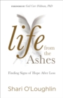 Image for Life from the Ashes: Finding Signs of Hope After Loss