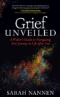Image for Grief Unveiled: A Widow&#39;s Guide to Navigating Your Journey in Life After Loss