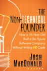 Image for The Non-Technical Founder : How a 16-Year Old Built a Six Figure Software Company Without Writing any Code