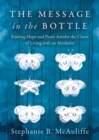 Image for The Message in the Bottle : Finding Hope and Peace Amidst the Chaos of Living with an Alcoholic