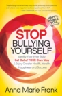 Image for Stop Bullying Yourself!: Identify Your Inner Bully, Get Out of Your Own Way and Enjoy Greater Health, Wealth, Happiness and Success
