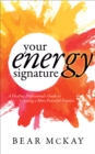 Image for Your Energy Signature: A Healing Professional&#39;s Guide to Creating a More Powerful Practice