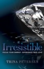 Image for Irresistible: Focus Your Energy, Experience True Love