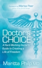 Image for Doctor&#39;s Choice : The Hard Working Doctor&#39;s Guide to Creating a Life of Freedom and Choice
