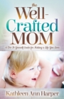 Image for The Well-Crafted Mom : A Do-It-Yourself Guide for Making a Life You Love