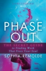 Image for Phase Out: The Secret Guide to Finding Work that Frees Your Soul