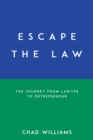 Image for Escape the Law : The Journey from Lawyer to Entrepreneur