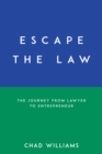 Image for Escape the Law: The Journey from Lawyer to Entrepreneur