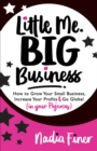Image for Little Me Big Business: How to Grow Your Small Business, Increase Your Profits and Go Global (in Your Pajamas)