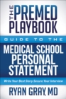 Image for Premed Playbook: Guide to the Medical School Personal Statement: Write Your Best Story. Secure Your Interview.