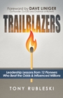 Image for Trailblazers : Leadership Lessons from 12 Thought Leaders Who Beat the Odds and Influenced Millions