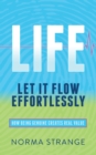 Image for LIFE -Let It Flow Effortlessly: How Being Genuine Creates Real Value