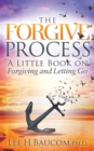 Image for Forgive Process: A Little Book on Forgiving and Letting Go